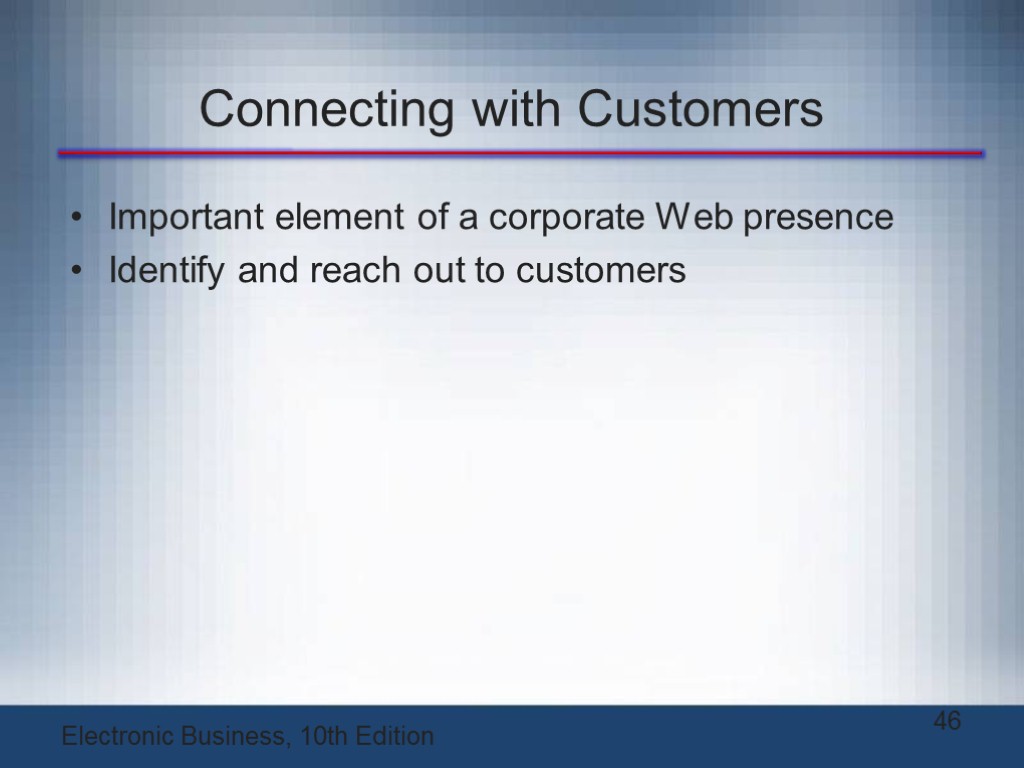 Connecting with Customers Important element of a corporate Web presence Identify and reach out